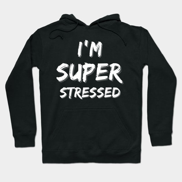 I'm Super Stressed Hoodie by MammaSaid